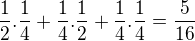 $\frac{1}{2}.\frac{1}{4}+\frac{1}{4}.\frac{1}{2}+\frac{1}{4}.\frac{1}{4}=\frac{5}{16}$