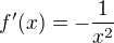 $ f'(x) = -\frac{1}{x^{2}}$