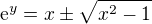 $\mathrm{e}^y=x\pm \sqrt{x^2-1}$