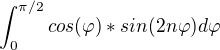 $\int_{0}^{\pi /2}cos(\varphi )*sin(2n\varphi)d\varphi $