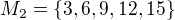$M_2=\{3,6,9,12,15\}$