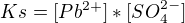 $Ks=[Pb^{2+}]*[SO_4^{2-}]$
