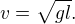 $v = \sqrt{gl}.$