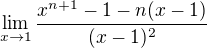$\lim_{x\to1} \frac{x^{n+1}-1-n(x-1)}{(x-1)^2}$