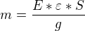 $m=\frac{E*\varepsilon*S}{g} $