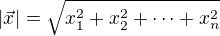 $|\vec{x}|=\sqrt{x_1^2+x_2^2+\cdots+x_n^2}$