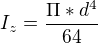 $ I_{z}=\frac{\Pi *d^{4}}{64}$