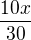 $\frac{10x}{30}$