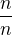 $\frac{n}{n}$