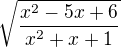 $\sqrt{\frac{x^{2}-5x+6}{x^{2}+x+1}}$