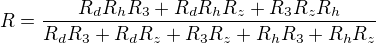 $R=\frac{R_d R_h R_3 + R_d R_h R_z + R_3 R_z R_h}{R_d R_3 + R_d R_z + R_3 R_z + R_h R_3 + R_h R_z}$