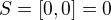 $S = [0, 0]=0$