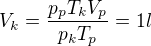 $V_{k}=\frac{p_{p}T_{k}V_{p}}{p_{k}T_{p}}=1 l$