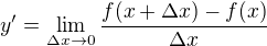 $y' = \lim_{\Delta x\to0}\frac{f(x + \Delta x) - f(x)}{\Delta x}$