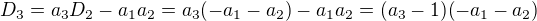 $D_3 = a_3D_2-a_1a_2=a_3(-a_1-a_2)-a_1a_2= (a_3-1)(-a_1-a_2)$