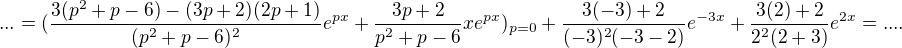 $...=(\frac{3(p^2+p-6)-(3p+2)(2p+1)}{(p^2+p-6)^2}e^{px}+\frac{3p+2}{p^2+p-6}xe^{px})_{p=0}+\frac{3(-3)+2}{(-3)^2(-3-2)}e^{-3x}+\frac{3(2)+2}{2^2(2+3)}e^{2x}=....$