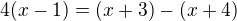 $4(x-1)=(x+3)-(x+4)$