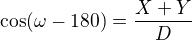 $\cos (\omega -180) =\frac{X+Y}{D}$