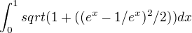 $\int_0^1sqrt(1+((e^x-1/e^x)^2/2))dx$