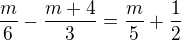 $\frac{m}{6}-\frac{m+4}{3}=\frac m5 + \frac 12$