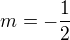$m=-\frac{1}{2}$