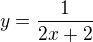 $y=\frac{1}{2x+2}$