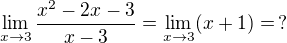 $\lim_{x\to3}\frac{x^2-2x-3}{x-3}=\lim_{x\to3}(x+1)=\,?$