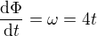 $\frac{\mathrm{d} \Phi }{\mathrm{d} t}=\omega =4t$