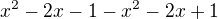 $x^{2}-2x-1-x^{2}-2x+1$