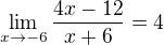 $\lim_{x\to-6}\frac{4x-12}{x+6}=4$