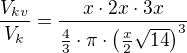 $\frac{V_{kv}}{V_{k}}=\frac{x\cdot 2x\cdot 3x}{\frac{4}{3}\cdot \pi \cdot \(\frac{x}{2}\sqrt{14}\)^3}$