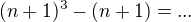 $(n+1)^3-(n+1)=...$