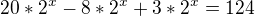 $20*2^{x}-8*2^{x}+3*2^{x}= 124$