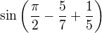 $\sin \left( \frac{\pi}{2} - \frac57 + \frac15 \right)$