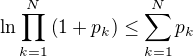 $\ln\prod_{k=1}^{N}\(1+p_k\)\leq\sum_{k=1}^{N}p_k$