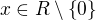 $x\in R\setminus \{0\}$