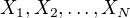$X_1,X_2,\ldots ,X_N$