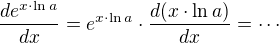 $\frac{de^{x\cdot\ln a}}{dx}=e^{x\cdot\ln a}\cdot\frac{d(x\cdot\ln a)}{dx}=\cdots$