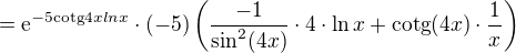 $=\mathrm{e}^{-5\text{cotg}4xlnx}\cdot (-5)\(\frac{-1}{\sin^{2}(4x)}\cdot 4\cdot \ln x+\text{cotg}(4x)\cdot \frac{1}{x}\)$