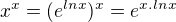$x^{x}=(e^{ln x})^{x}=e^{x.ln x}$
