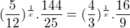 $(\frac{5}{12})^{\frac1x}.\frac{144}{25}=(\frac{4}{3})^{\frac{1}{x}} .\frac{16}{9}$