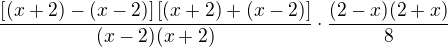 $\frac{\[(x+2)-(x-2)\]\[(x+2)+(x-2)\]}{(x-2)(x+2)}\cdot \frac{(2-x)(2+x)}{8}$