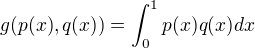 $g(p(x),q(x))=\int_{0}^{1}p(x)q(x)dx$