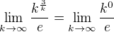 $ \lim_{k\to\infty }\frac{k^{\frac{3}{k}}}{e} = \lim_{k\to\infty }\frac{k^{0}}{e}$