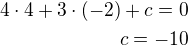 $4\cdot 4+3\cdot (-2)+c=0\\c=-10$