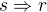 $s\Rightarrow r$