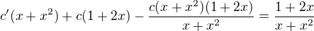 $c' (x+x^2) + c(1+2x)-\frac{c(x+x^2)(1+2x)}{x+x^2}=\frac{1+2x}{x+x^2}$