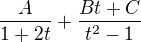 $\frac{A}{1+2t}+\frac{Bt+C}{t^2-1}$