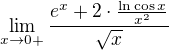$\lim_{x\to0+}\frac{e^{x}+2\cdot \frac{\ln \cos x}{x^2}}{\sqrt{x}}$