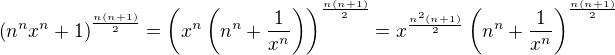 $\(n^nx^n+1\)^{\frac{n\(n+1\)}{2}}=\(x^n\(n^n+\frac{1}{x^n}\) \)^{\frac{n(n+1)}{2}}=x^{\frac{n^2(n+1)}{2}} \( n^n+\frac{1}{x^n} \)^{\frac{n(n+1)}{2}}$